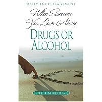 When Someone You Love Abuses Drugs or Alcohol: Daily Encouragement When Someone You Love Abuses Drugs or Alcohol: Daily Encouragement Paperback