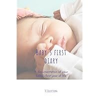 Baby's first diary: A documentation of your baby's first year of life Baby's first diary: A documentation of your baby's first year of life Paperback