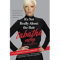 It's Not Really About the Hair: The Honest Truth About Life, Love, and the Business of Beauty It's Not Really About the Hair: The Honest Truth About Life, Love, and the Business of Beauty Paperback Kindle Hardcover