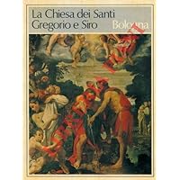 La chiesa dei Santi Gregorio e Siro. Bologna. La chiesa dei Santi Gregorio e Siro. Bologna. Paperback
