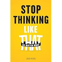 Stop Thinking Like That: No Matter What Stop Thinking Like That: No Matter What Paperback Kindle