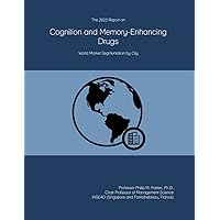 The 2023 Report on Cognition and Memory-Enhancing Drugs: World Market Segmentation by City The 2023 Report on Cognition and Memory-Enhancing Drugs: World Market Segmentation by City Paperback