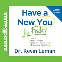 Have a New You by Friday: How to Accept Yourself, Boost Your Confidence & Change Your Life in 5 Days Have a New You by Friday: How to Accept Yourself, Boost Your Confidence & Change Your Life in 5 Days Audible Audiobook Paperback Kindle Hardcover Audio CD