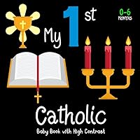 My First Catholic Baby Book: A High Contrast for Newborns 0-6 Months, Simple Black and White Images to Develop Infants Eyesight My First Catholic Baby Book: A High Contrast for Newborns 0-6 Months, Simple Black and White Images to Develop Infants Eyesight Paperback