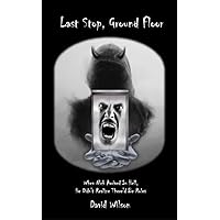 Last Stop, Ground Floor: When Nick Arrived In Hell, He Didn't Realize There'd Be Rules Last Stop, Ground Floor: When Nick Arrived In Hell, He Didn't Realize There'd Be Rules Kindle Paperback