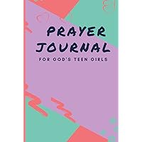 Prayer Journal For God's Teen Girls: Creative Daily Guided Prayer Journal with Bible Verses Prayer Journal For God's Teen Girls: Creative Daily Guided Prayer Journal with Bible Verses Hardcover Paperback