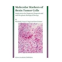 Molecular Markers of Brain Tumor Cells: Implications for Diagnosis, Prognosis and Anti-Neoplastic Biological Therapy Molecular Markers of Brain Tumor Cells: Implications for Diagnosis, Prognosis and Anti-Neoplastic Biological Therapy Kindle Hardcover Paperback