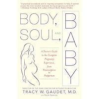 Body, Soul, and Baby: A Doctor's Guide to the Complete Pregnancy Experience, From Preconception to Pos tpartum Body, Soul, and Baby: A Doctor's Guide to the Complete Pregnancy Experience, From Preconception to Pos tpartum Kindle Hardcover Paperback