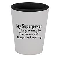 My Superpower Is Disappearing To The Corners OR, Disappearing Completely. - 1.5oz Ceramic White Outer and Black Inside Shot Glass