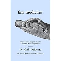 Tiny Medicine: One Doctor's Biggest Lessons from His Smallest Patients