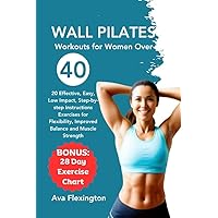 WALL PILATES WORKOUTS FOR WOMEN OVER 40: 20 Effective, Easy, Low-Impact, Step-by-Step Instructions Exercises for Flexibility, Improved Balance and Muscle Strength (The Pilates Exercise Series) WALL PILATES WORKOUTS FOR WOMEN OVER 40: 20 Effective, Easy, Low-Impact, Step-by-Step Instructions Exercises for Flexibility, Improved Balance and Muscle Strength (The Pilates Exercise Series) Kindle Paperback