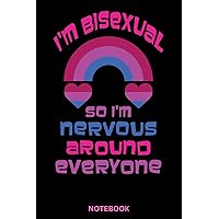 I'm Bisexual So I'm Nervous Around Everyone: Work and Study Notebook to Write In for Men and Women - 6x9 Blank Lined College Ruled Journal (LGBT Gift)