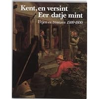 Kent, en versint, eer datje mint: Vrijen en trouwen, 1500-1800 (Dutch Edition)