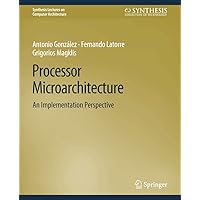 Processor Microarchitecture: An Implementation Perspective (Synthesis Lectures on Computer Architecture) Processor Microarchitecture: An Implementation Perspective (Synthesis Lectures on Computer Architecture) Paperback