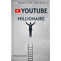 20 Ways to Become a YouTube Millionaire: Unleash Your Creative Potential and Monetize Your Channel