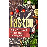 Fasten: Deine Fastenwelt für ein neues Lebensgefühl (German Edition) Fasten: Deine Fastenwelt für ein neues Lebensgefühl (German Edition) Paperback Kindle