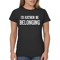 I'd Rather Be Belonging - Ladies' Junior's Cut T-Shirt