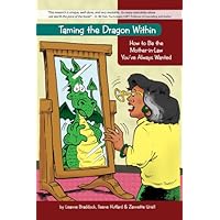 Taming the Dragon Within: How to Be the Mother-in-Law You've Always Wanted Taming the Dragon Within: How to Be the Mother-in-Law You've Always Wanted Perfect Paperback
