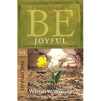 Be Joyful (Philippians): Even When Things Go Wrong, You Can Have Joy (The BE Series Commentary) Be Joyful (Philippians): Even When Things Go Wrong, You Can Have Joy (The BE Series Commentary) Paperback Kindle