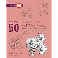 Draw 50 Flowers, Trees, and Other Plants: The Step-by-Step Way to Draw Orchids, Weeping Willows, Prickly Pears, Pineapples and Many More... Draw 50 Flowers, Trees, and Other Plants: The Step-by-Step Way to Draw Orchids, Weeping Willows, Prickly Pears, Pineapples and Many More... Paperback Kindle School & Library Binding