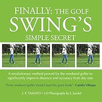 FINALLY: The Golf Swing´s Simple Secret: A revolutionary method proved for the weekend golfer to significantly improve distance and accuracy from day one FINALLY: The Golf Swing´s Simple Secret: A revolutionary method proved for the weekend golfer to significantly improve distance and accuracy from day one Paperback Kindle
