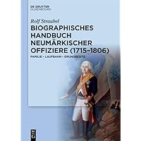 Biographisches Handbuch neumärkischer Offiziere (1715–1806): Familie – Laufbahn – Grundbesitz (German Edition)