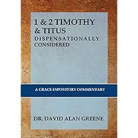 1 & 2 TIMOTHY & TITUS: DISPENSATIONALLY CONSIDERED: A Grace Expositional Commentary 1 & 2 TIMOTHY & TITUS: DISPENSATIONALLY CONSIDERED: A Grace Expositional Commentary Kindle Hardcover Paperback