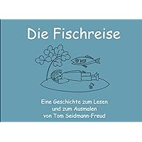 Die Fischreise: Eine Geschichte zum Lesen und zum Ausmalen (German Edition) Die Fischreise: Eine Geschichte zum Lesen und zum Ausmalen (German Edition) Paperback