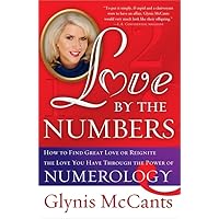 Love by the Numbers: How to Find Great Love or Reignite the Love You Have Through the Power of Numerology Love by the Numbers: How to Find Great Love or Reignite the Love You Have Through the Power of Numerology Paperback Kindle Hardcover