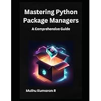 Mastering Python Package Managers: A Comprehensive Guide