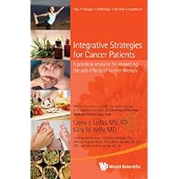 Integrative Strategies For Cancer Patients: A Practical Resource For Managing The Side Effects Of Cancer Therapy Integrative Strategies For Cancer Patients: A Practical Resource For Managing The Side Effects Of Cancer Therapy Kindle Paperback