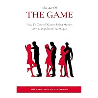 The Art Of The Game - How To Control Women Using Masters Level Manipulation Techniques: Manual #3 (The Hall Of Fame Game Collection) The Art Of The Game - How To Control Women Using Masters Level Manipulation Techniques: Manual #3 (The Hall Of Fame Game Collection) Paperback Kindle Hardcover