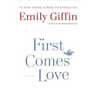 First Comes Love: A Novel First Comes Love: A Novel Paperback Kindle Audible Audiobook Hardcover Mass Market Paperback Audio CD