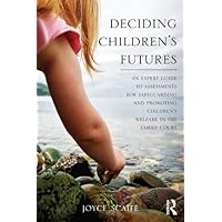 Deciding Children's Futures: An Expert Guide to Assessments for Safeguarding and Promoting Children's Welfare in the Family Court Deciding Children's Futures: An Expert Guide to Assessments for Safeguarding and Promoting Children's Welfare in the Family Court Kindle Hardcover Paperback