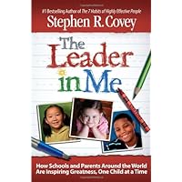 The Leader in Me: How Schools and Parents Around the World Are Inspiring Greatness, One Child At a Time The Leader in Me: How Schools and Parents Around the World Are Inspiring Greatness, One Child At a Time Hardcover Audible Audiobook Paperback Audio CD