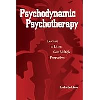 Psychodynamic Psychotherapy: Learning to Listen from Multiple Perspectives Psychodynamic Psychotherapy: Learning to Listen from Multiple Perspectives Kindle Paperback Hardcover