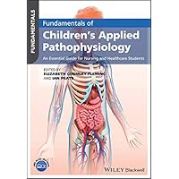 Fundamentals of Children's Applied Pathophysiology: An Essential Guide for Nursing and Healthcare Students Fundamentals of Children's Applied Pathophysiology: An Essential Guide for Nursing and Healthcare Students Kindle Paperback