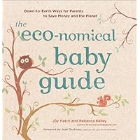 The Eco-nomical Baby Guide: Down-to-Earth Ways for Parents to Save Money and the Planet The Eco-nomical Baby Guide: Down-to-Earth Ways for Parents to Save Money and the Planet Kindle Paperback