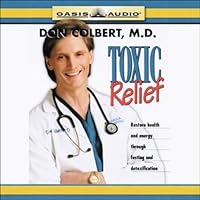 Toxic Relief: Restore Health and Energy Through Fasting and Detoxification Toxic Relief: Restore Health and Energy Through Fasting and Detoxification Hardcover Audible Audiobook Paperback Audio CD
