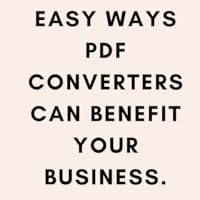 Easy ways PDF Converters Can Benefit Your Business.