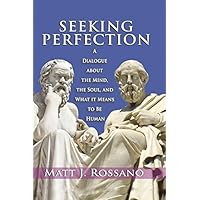 Seeking Perfection: A Dialogue About the Mind, the Soul, and What it Means to be Human Seeking Perfection: A Dialogue About the Mind, the Soul, and What it Means to be Human Kindle Hardcover Paperback