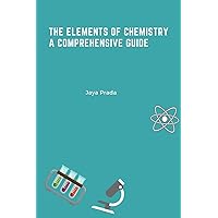 The Elements of Chemistry A Comprehensive Guide