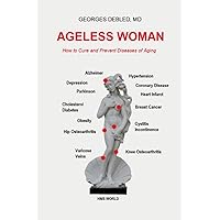 AGELESS WOMAN: How to Cure and Prevent Diseases of Aging AGELESS WOMAN: How to Cure and Prevent Diseases of Aging Paperback Kindle Hardcover