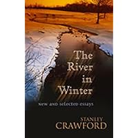 The River in Winter: New and Selected Essays The River in Winter: New and Selected Essays Hardcover