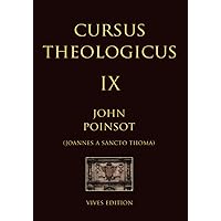 Cursus Theologicus - Tomus Nonus (Cursus Theologicus - Ioannes a Sancto Thoma [John Poinsot]) (Latin Edition)