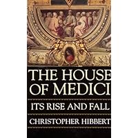 The House Of Medici: Its Rise and Fall The House Of Medici: Its Rise and Fall Kindle Paperback Audible Audiobook Hardcover Audio CD