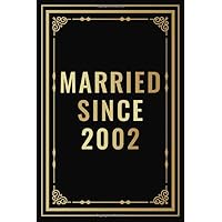 Married Since 2002: Romantic Anniversary Wedding Gift For Him, Her, Couples, Husband, Wife, Parents | Gift For Couples Who Married Since 2002 | Lined ... | 110 Pages (Wedding Anniversary Gifts)
