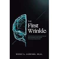 The First Wrinkle: The Effects of Childhood Trauma and an Honest Look Inside the Foster Care System The First Wrinkle: The Effects of Childhood Trauma and an Honest Look Inside the Foster Care System Paperback Kindle