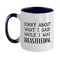 Sorry About What I Said While I Was Breastfeeding Mug, Mother Present, New Ceramic Two Tone 11oz Tea Cup From New Mom, Navy