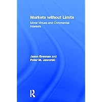 Markets without Limits: Moral Virtues and Commercial Interests Markets without Limits: Moral Virtues and Commercial Interests Hardcover Paperback